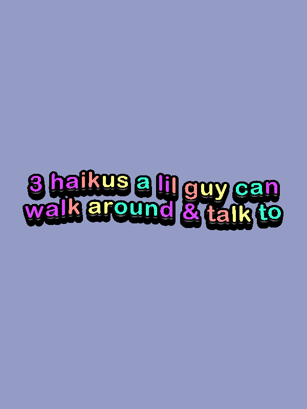 3 Haikus a Little Guy Can Walk Around & Talk cover