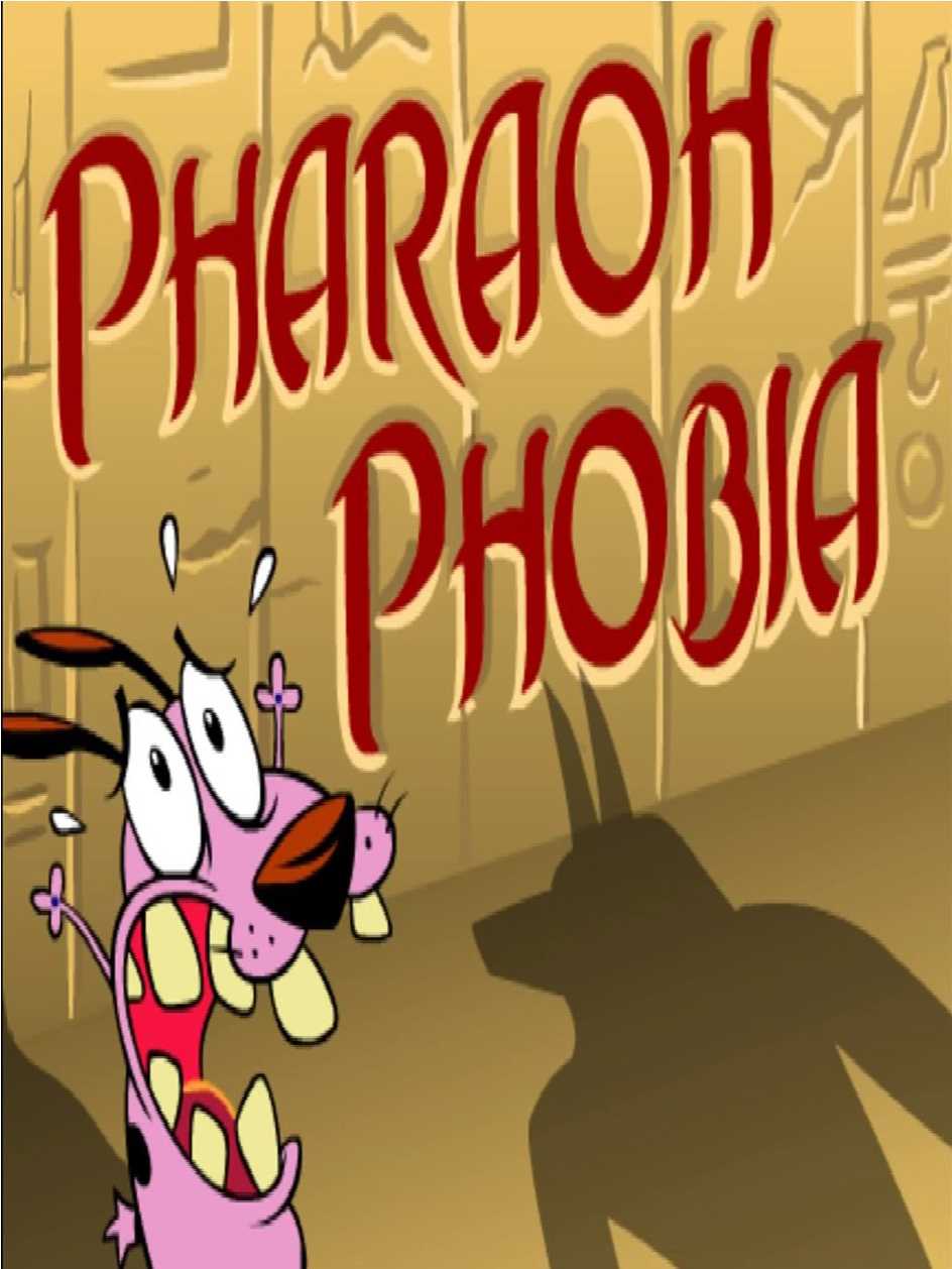 Courage the Cowardly Dog: Pharaoh Phobia