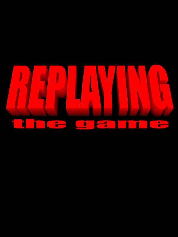 Replaying: The Game