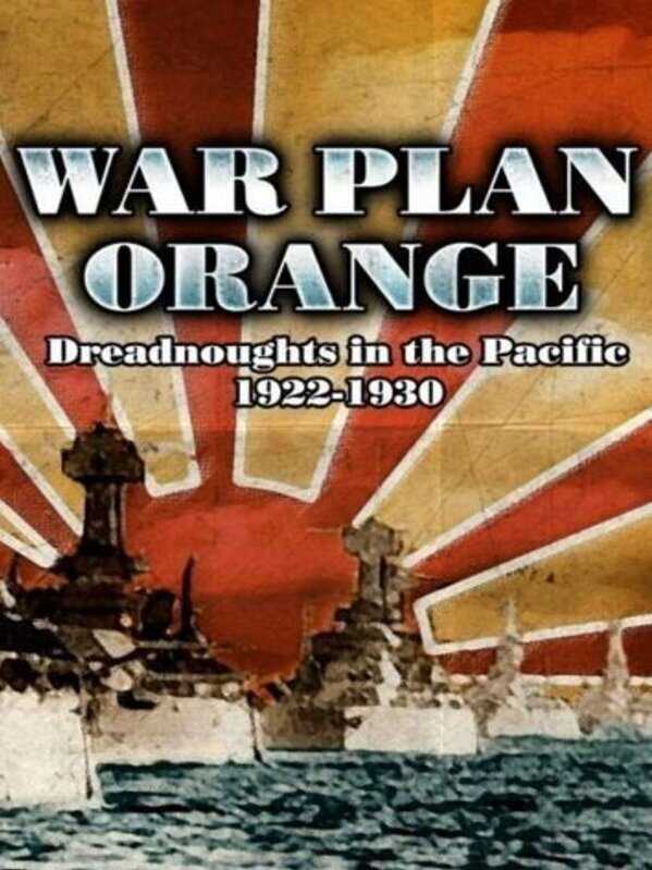 War Plan Orange: Dreadnoughts in the Pacific 1922 - 1930 cover