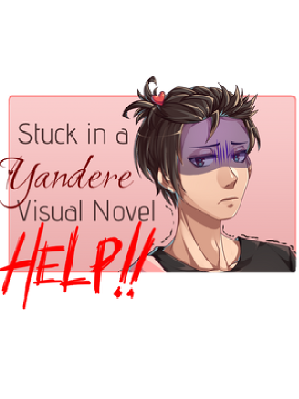 Stuck in a Yandere Visual Novel... HELP!! cover