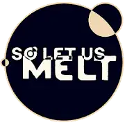 So Let Us Melt