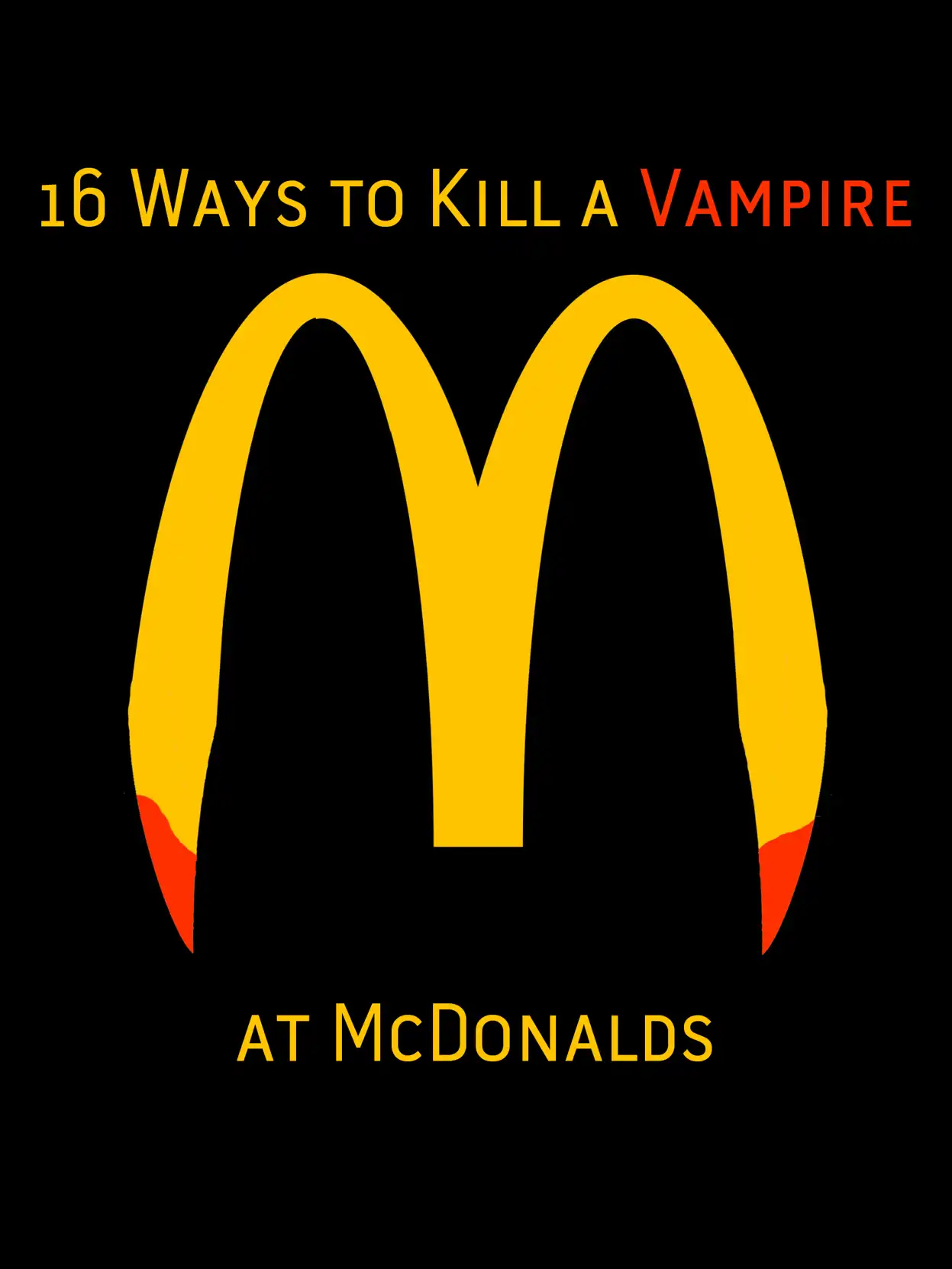 16 Ways to Kill a Vampire at McDonalds