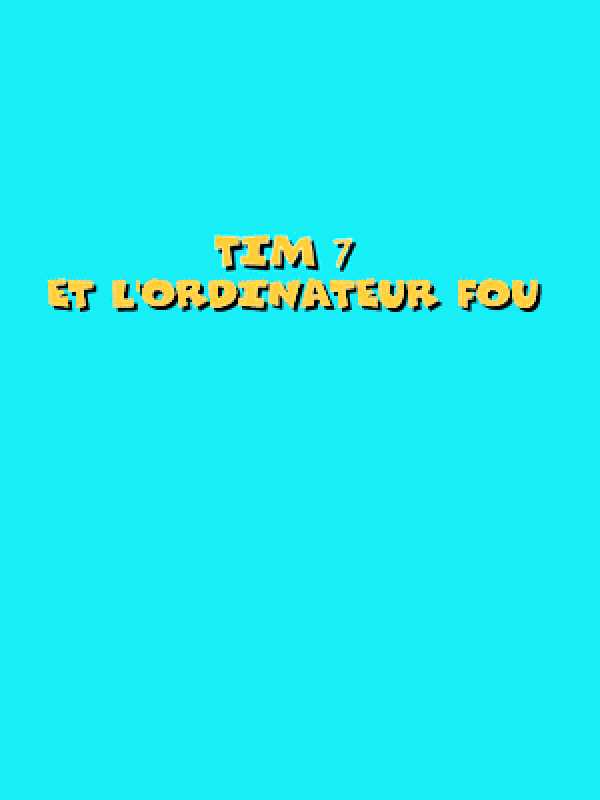 Tim 7: Et l'Ordinateur Fou