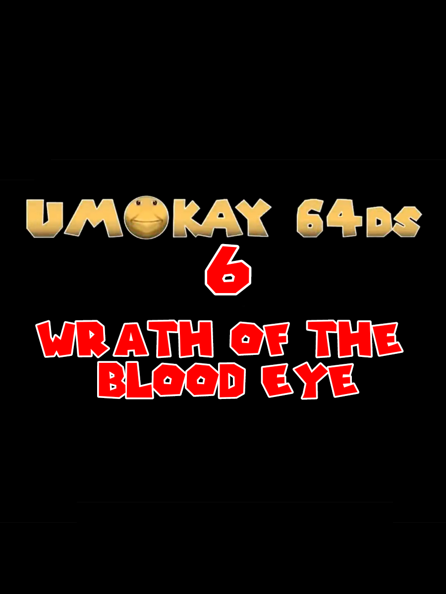 Umokay 64DS 6: Wrath of the Blood Eye